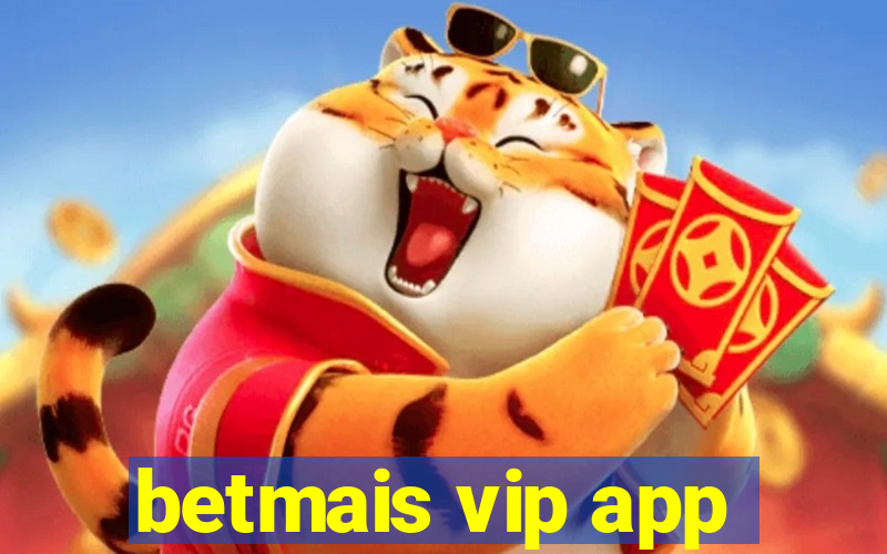 betmais vip app